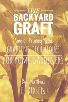 THE BACKYARD GRAFT: Simple Pruning and Grafting Techniques for Home Gardeners B0FGWTSTFL Book Cover