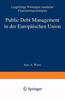Public Debt Management in Der Europaischen Union: Langfristige Wirkungen Staatlicher Finanzierungsstrategien 3824472139 Book Cover
