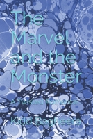 The Marvel and the Monster: A Twisted Romance... 1688564268 Book Cover