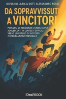 Da Sopravvissuti a Vincitori: Percorsi di Resilienza e Crescita per Adolescenti in Contesti Difficili verso un Futuro di Successo e Realizzazione Personale (Italian Edition) B0CNYWZ652 Book Cover