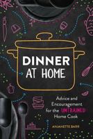 Dinner at Home: Advice and Encouragement for the Untrained Home Cook 198682442X Book Cover