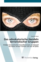 Das advokatorische Handeln terroristischer Gruppen: Analyse terroristischer Gewaltkonzepte am Beispiel der Roten Armee Fraktion und der Al Qaida 3639419936 Book Cover