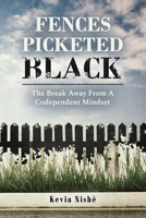 Fences Picketed Black: The Break Away from A Codependent Mindset B08RH34VFN Book Cover