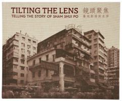 Tilting the Lens : Telling the Story of Sham Shui Po 0615563635 Book Cover