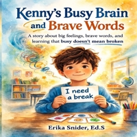 Kenny’s Busy Brain and Brave Words: A story about big feelings, brave words and learning that busy doesn't mean broken. B0GR8NTJGX Book Cover
