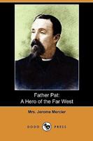 Father Pat: A Hero of the Far West 1409988791 Book Cover
