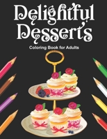 Delightful Desserts Coloring Book for Adults: Delicious Pastry Black Background Coloring Pages for Grown Ups - Realistic Art Designs of Yummy Sweet Treats, Donut, Dream Wedding Cake, Flowers Cupcakes, B08HGLPW7N Book Cover