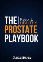 The Prostate Playbook: Keep it. Healthy 0987076671 Book Cover