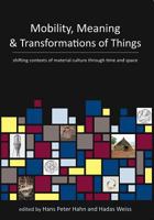 Mobility, Meaning and Transformations of Things: shifting contexts of material culture through time and space 1842175254 Book Cover