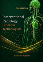 Interventional Radiology Guied for Technologists: IR principles do not change .. IR technologists do.. B0FBL396W6 Book Cover