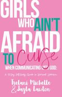 Girls Who Ain't Afraid to Curse When Communicating with God: A 31-Day Self-Study Guide to Spiritual Liberation 0988625180 Book Cover