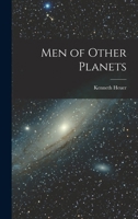 The Men of Other Planets B0000CI1M3 Book Cover