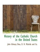 A History of the Catholic Church in the United States 114940390X Book Cover