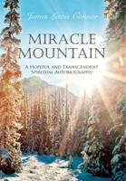 Miracle Mountain: A Hopeful and Transcendent Spiritual Autobiography B0CS4Q9H44 Book Cover