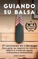 Guiando Su Balsa: 17 Lecciones en Liderazgo Para guiar su negocio de manera segura a través de aguas tranquilas y turbulentas (Spanish Edition) 1696082269 Book Cover