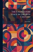 The Charleston Stage in the 18th Century 1025543726 Book Cover