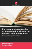 Estresse e desempenho acadêmico dos alunos no distrito de Kwabre East 6209306640 Book Cover