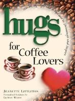 Hugs for Coffee Lovers: Stories, Sayings, and Scriptures to Encourage and Inspire 1582293120 Book Cover