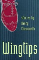 Wingtips: Stories by Avery Chenoweth (Johns Hopkins: Poetry and Fiction) 0801860237 Book Cover