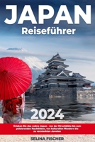 Japan Reiseführer: Erleben Sie das wahre Japan - von der Kirschblüte bis zum pulsierenden Nachtleben, von kulturellen Wundern bis zu versteckten Juwelen (German Edition) B0CT3Z3BS7 Book Cover