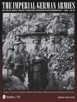 The Imperial German Armies in Field Grey Seen Through Period Photographs, 1907-1918: Volume I - Uniforms, Headgear, Weapons, Gas Warfare, Telephone and Communications Equipment 0764342541 Book Cover