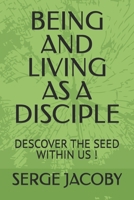 BEING AND LIVING AS A DISCIPLE: DESCOVER THE SEED WITHIN US B0FSSN7FSL Book Cover