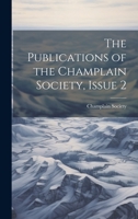 The Publications of the Champlain Society, Issue 2 1022665650 Book Cover