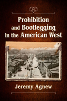 Prohibition and Bootlegging in the American West 1476688338 Book Cover