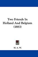 Two Friends In Holland And Belgium 1240926235 Book Cover