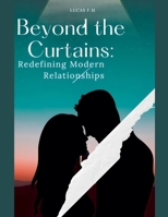 Beyond the Curtains: Redefining Modern Relationships B0F23D47RX Book Cover