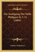 Zur Auslegung Der Stelle Philipper II, 5-11 (1884) 1279925507 Book Cover