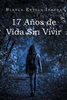 17 Años de Vida Sin Vivir (Spanish Edition) 1662497539 Book Cover