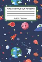 Primary Composition Notebook 6x9 120 Page Count: Outer Space notebook with Planets, Astronauts, Space Ships, Rockets and solar system for kids 1073102262 Book Cover