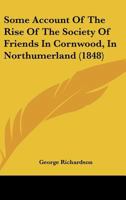 Some Account Of The Rise Of The Society Of Friends In Cornwood, In Northumerland 1120751071 Book Cover