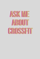 Ask me about crossfit | Notebook: Crossfit gifts for men and women | Lined notebook/journal/logbook 167203339X Book Cover