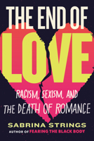 The End of Love: Racism, Sexism, and the Death of Romance 0807008621 Book Cover