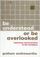 Be Understood or Be Overlooked: Mastering Communication in the Workplace 1865089443 Book Cover