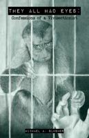 They All Had Eyes: Confessions of a Vivisectionist 1940184231 Book Cover