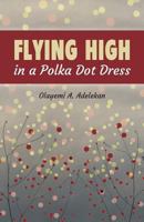 Flying high in a Polka Dot Dress 1515318680 Book Cover