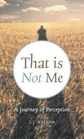 That Is Not Me: A Journey of Perception 1525519735 Book Cover