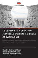 Le Dessin Et La Création Manuelle d'Objets À l'École Et Dans La Vie (French Edition) 6207220706 Book Cover