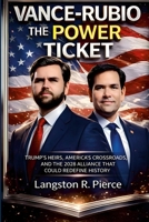 Vance-Rubio: The Power Ticket: : Trump's Heirs, America's Crossroads, and the 2028 Alliance That Could Redefine History. 1105485064 Book Cover