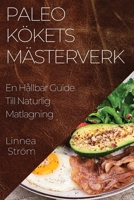 Paleo Kökets Mästerverk: En Hållbar Guide Till Naturlig Matlagning (Swedish Edition) 1835593992 Book Cover