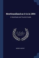 Newfoundland as It is in 1894: A Hand-book and Tourist's Guide 333719169X Book Cover