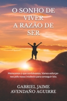 O SONHO DE VIVER A RAZÃO DE SER: Merecemos o que sonhávamos. Vamos esforçar-nos pelo nosso intelecto para conseguir isto. B08TQ3TWF9 Book Cover