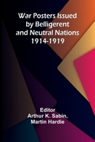 War Posters Issued by Belligerent and Neutral Nations 1914-1919 9364731433 Book Cover