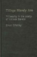 Things Merely Are: Philosophy in the Poetry of Wallace Stevens 0415356318 Book Cover