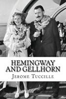 Hemingway and Gellhorn: The Untold Story of Two Writers, Espionage, War, and the Great Depression 1499638116 Book Cover