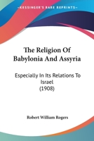 The Religion Of Babylonia And Assyria: Especially In Its Relations To Israel 1166181219 Book Cover