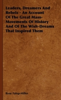 Leaders, Dreamers and Rebels - An Account of the Great Mass-Movements of History and of the Wish-Dreams That Inspired Them 1444650815 Book Cover